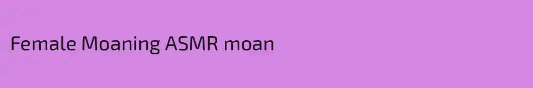 Female Moaning ASMR moan